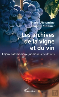 Bertrand.pt - Les Archives De La Vigne Et Du Vin ; Enjeux Patrimoniaux, Juridiques Et Culturels