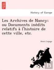 Les Archives De Nancy; Ou Documents Ine