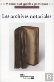 Les Archives Notariales ; Manuel Pratique Et Juridique