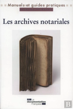 Bertrand.pt - Les Archives Notariales ; Manuel Pratique Et Juridique