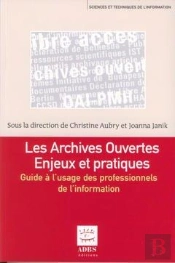 Les Archives Ouvertes ; Enjeux Et Pratiques ; Guide A L'Usage Des Professionnels De L'Information