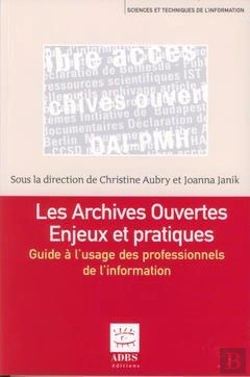 Bertrand.pt - Les Archives Ouvertes ; Enjeux Et Pratiques ; Guide A L'Usage Des Professionnels De L'Information
