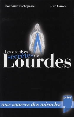 Bertrand.pt - Les Archives Secrètes De Lourdes ; 150 Ans De Miracles