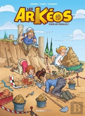 Les Arkéos Tome 1 : Plein Les Fouilles !