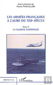 Les Armees Francaises A L'Aube Du Xxi Siecle T.1 ; La Marine Nationale