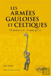 Les Armées Gauloises Et Celtiques : Vie Siècle Av. J.-C. - Ier Siècle Ap. J.-C.