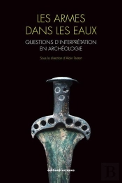 Les Armes Dans Les Eaux : Questions D'Interprétation En Archéologie