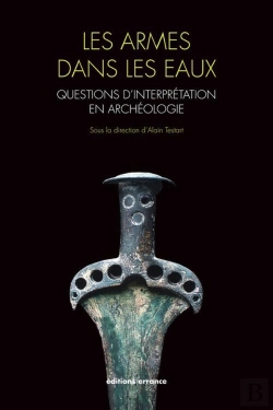 Bertrand.pt - Les Armes Dans Les Eaux : Questions D'Interprétation En Archéologie