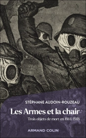 Les Armes Et La Chair : Trois Objets De Mort En 1914-1918
