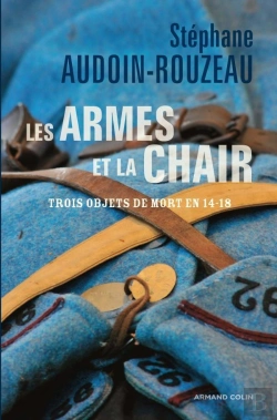 Bertrand.pt - Les Armes Et La Chair : Trois Objets De Mort En 1914-1918