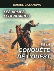 Les Armes Légendaires De La Conquête De L'Ouest : Les Armes Légendaires De La Conquête De L'Ouest