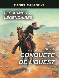 Bertrand.pt - Les Armes Légendaires De La Conquête De L'Ouest : Les Armes Légendaires De La Conquête De L'Ouest