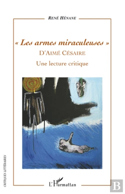 Bertrand.pt - Les Armes Miraculeuses D'Aima Césaire ; Une Lecture Critique