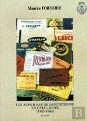 Les Armuriers De Saint-Etienne En Catalogues (1883-1960)