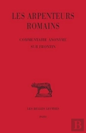 Les Arpenteurs Romains ; Commentaire Anonyme Sur Frontin