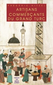 Les Artisans Commercants Du Grand Turc ; Artisants Et Négociants D'Istanbul