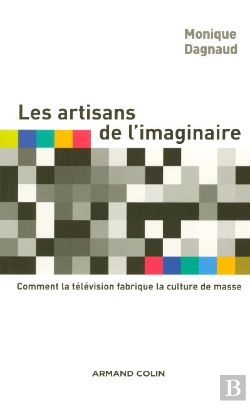 Bertrand.pt - Les Artisans De L'Imaginaire : Comment La Television Fabrique La Culture De Masse
