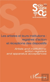 Les Artistes Et Leurs Institutions : Registres D'Action Et Réceptions Des Dispositifs ; Artists Ans Institutions : Action Registers And Apparatus Acceptances