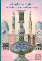 Les Arts De L'Islam : Itinéraire D'Une Redécouverte