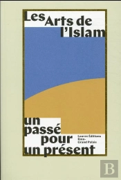 Les Arts De L'Islam, Un Passé Pour Un Présent