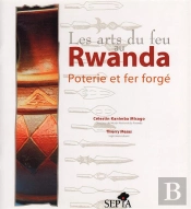 Les Arts Du Feu Au Rwanda ; Poterie Et Fer Forge