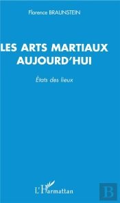 Les Arts Martiaux Aujourd'Hui ; Etats Des Lieux