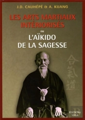 Les Arts Martiaux Intériorisés - Ou L'Aïkido De La Sagesse