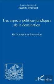 Les Aspects Politico-Juridiques De La Domination ; De L'Antiquité Au Moyen-Âge
