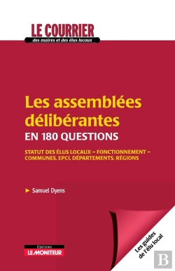 Bertrand.pt - Les Assemblées Délibérantes En 180 Questions : Statut Des Élus Locaux - Fonctionnement - Communes, Epci, Départements, Régions