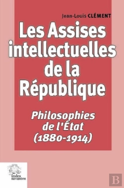 Bertrand.pt - Les Assises Intellectuelles De La République ; Philosophies De L'Etat (1880-1914)