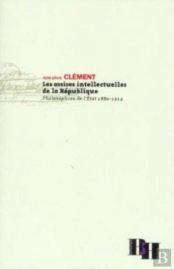 Bertrand.pt - Les Assises Intellectuelles De La Republique ; Philosophies De L'Etat, 1880-1914