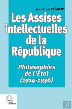 Bertrand.pt - Les Assises Intellectuelles De La République ; Philosophies De L'Etat (1914-1936)