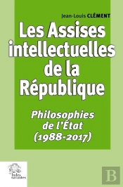Les Assises Intellectuelles De La République Tome 3 : Philosophies De L'État (1988-2017)