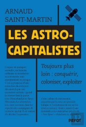 Les Astrocapitalistes : Toujours Plus Loin : Conquérir, Coloniser, Exploiter