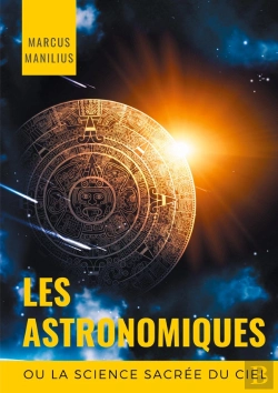 Bertrand.pt - Les Astronomiques Ou La Science Sacrée Du Ciel ; Traité Complet D'Astrologie Sur Les Noms Et Les Fig