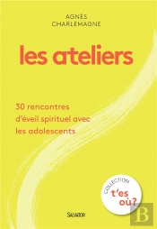 Les Ateliers ; 30 Rencontres D'Éveil Spirituel Avec Les Adolescents