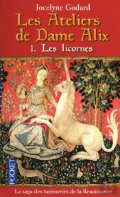 Les Ateliers De Dame Alix T.1 ; Les Licornes