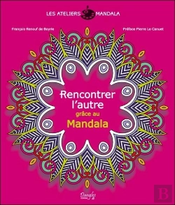 Bertrand.pt - Les Ateliers Mandala ; Rencontrer L'Autre Grâce Au Mandala