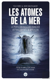 Les Atomes De La Mer : La Propulsion Nucléaire Française, Histoire D'Un Outil De Dissuasion