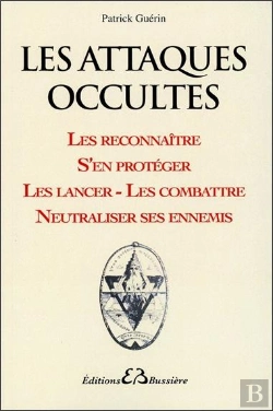 Bertrand.pt - Les Attaques Occultes ; Les Reconnaître, S'En Protéger, Les Lancer, Les Combattre, Neutraliser Ses Ennemis