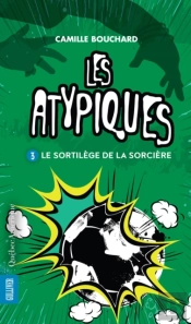 Les Atypiques 3 - Le Sortilège De La Sorcière