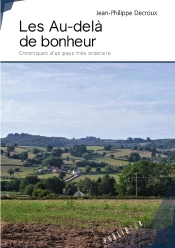 Les Au-Delà De Bonheur ; Chroniques D'Un Pays Très Ordinaire