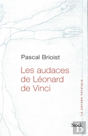 Les Audaces De Léonard De Vinci ; Les Secrets De Léonard De Vinci Enfin Révélés