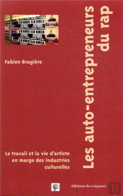 Bertrand.pt - Les Auto-Entrepreneurs Du Rap ; Le Travail Et La Vie D'Artiste En Marge Des Industries Culturelles ; Le Travail Et La Vie D'Artiste En Marge Des Industries Culturelles
