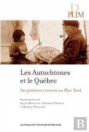 Les Autochtones Et Le Quebec. Des Premiers Contacts Au Plan Nord