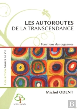Bertrand.pt - Les Autoroutes De La Transcendance. Fonctions Des Orgasmes : Cette 2ème Edition Remplace Le 9782883538115