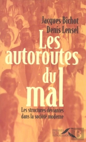 Les Autoroutes Du Mal ; Les Structures Deviantes Dans La Societe Moderne