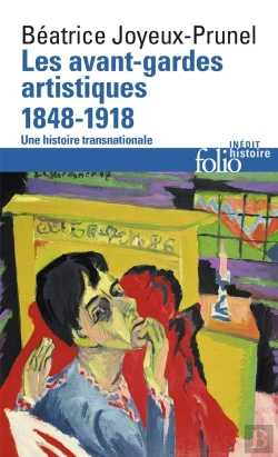 Bertrand.pt - Les Avant-Gardes Artistiques 1848-1918 ; Une Histoire Transnationnale