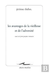 Les Avantages De La Vieillesse Et De L'Adversité ; Essai Sur Jean-Jacques Rousseau