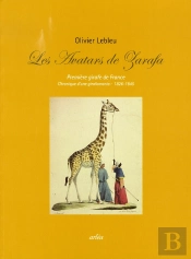 Les Avatars De Zarafa ; Première Girafe De France ; Chronique D'Une Girafomania : 1826-1845